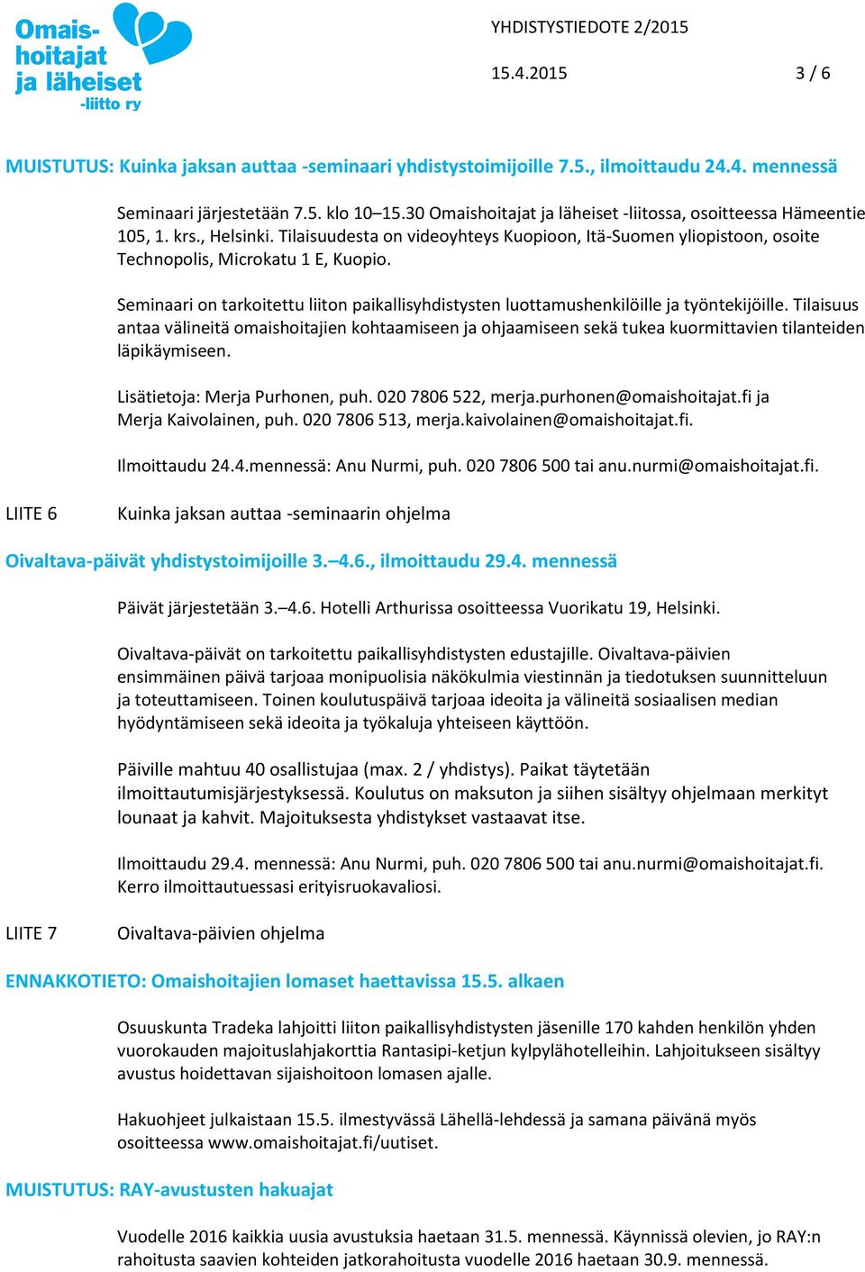 Seminaari on tarkoitettu liiton paikallisyhdistysten luottamushenkilöille ja työntekijöille.