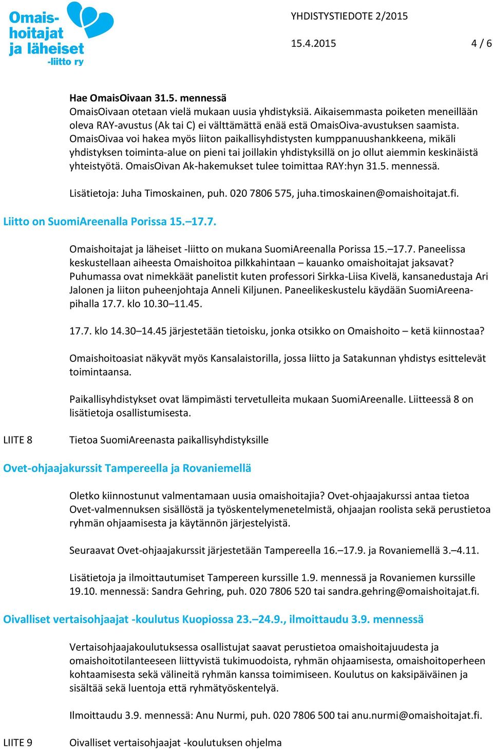 OmaisOivaa voi hakea myös liiton paikallisyhdistysten kumppanuushankkeena, mikäli yhdistyksen toiminta-alue on pieni tai joillakin yhdistyksillä on jo ollut aiemmin keskinäistä yhteistyötä.