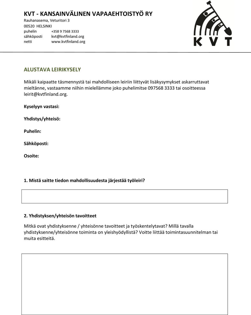 Kyselyyn vastasi: Yhdistys/yhteisö: Puhelin: Sähköposti: Osoite: 1. Mistä saitte tiedon mahdollisuudesta järjestää työleiri? 2.