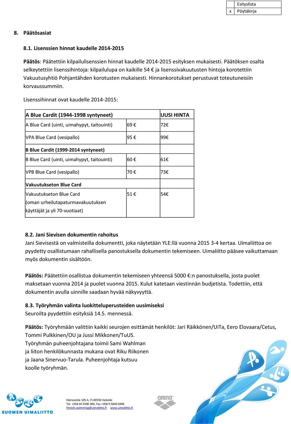 Hinnankorotukset perustuvat toteutuneisiin korvaussummiin.