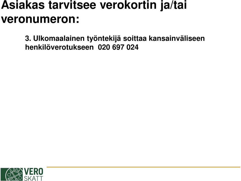 tallentaa veronumeron asiakastietokantaan Verovirkailija lähettää verokortin ekirjeenä asiakkaalle tai