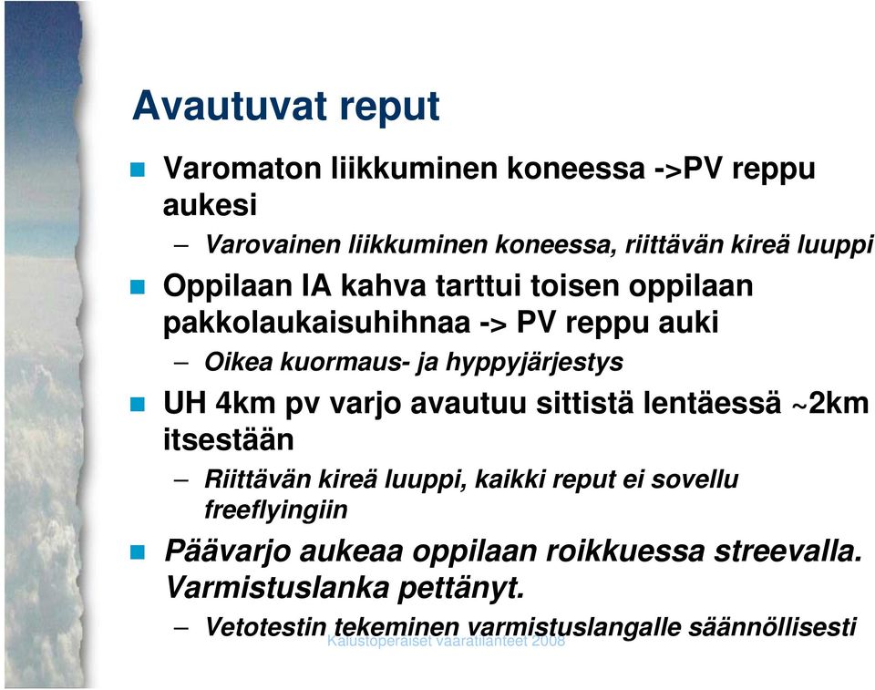 pv varjo avautuu sittistä lentäessä ~2km itsestääntää Riittävän kireä luuppi, kaikki reput ei sovellu freeflyingiin