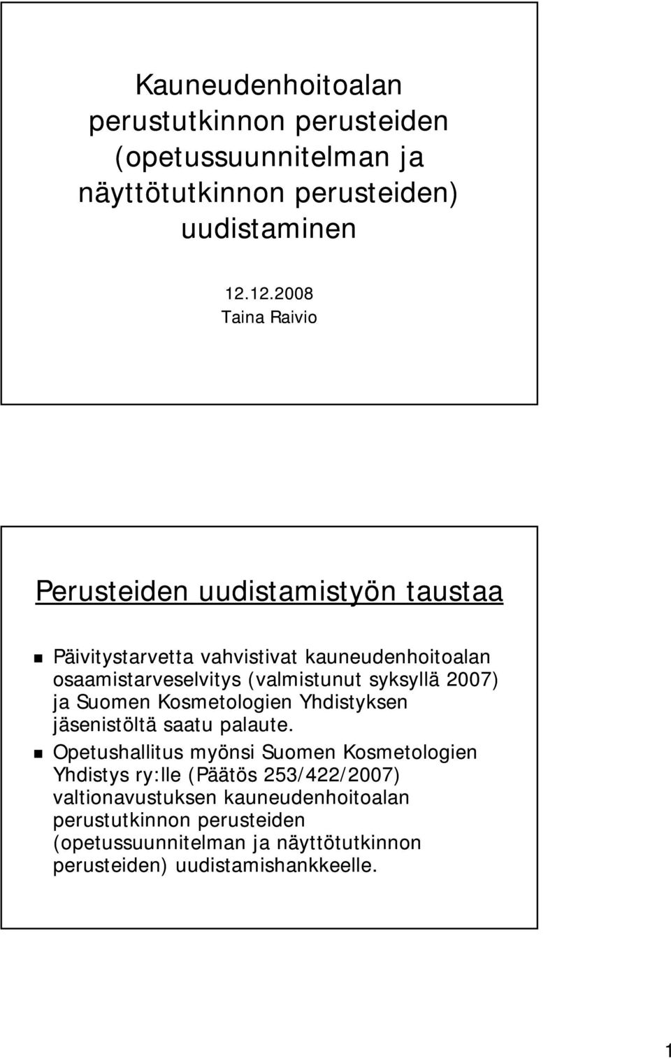 syksyllä 2007) ja Suomen Kosmetologien Yhdistyksen jäsenistöltä saatu palaute.