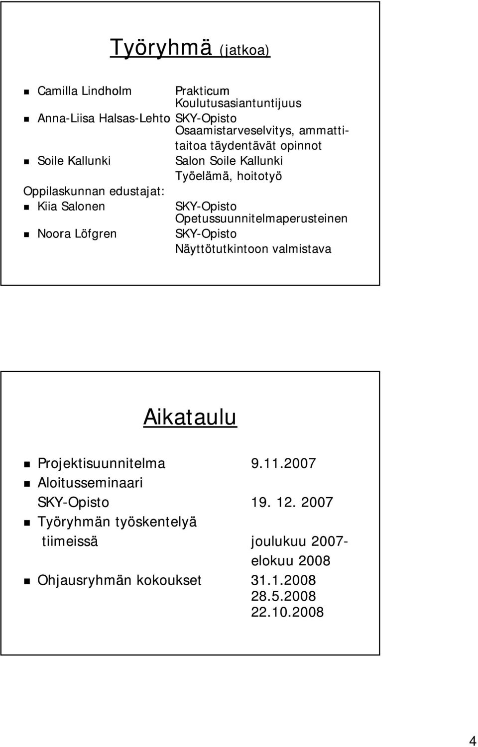 Opetussuunnitelmaperusteinen Noora Löfgren SKY-Opisto Näyttötutkintoon valmistava Aikataulu Projektisuunnitelma 9.11.