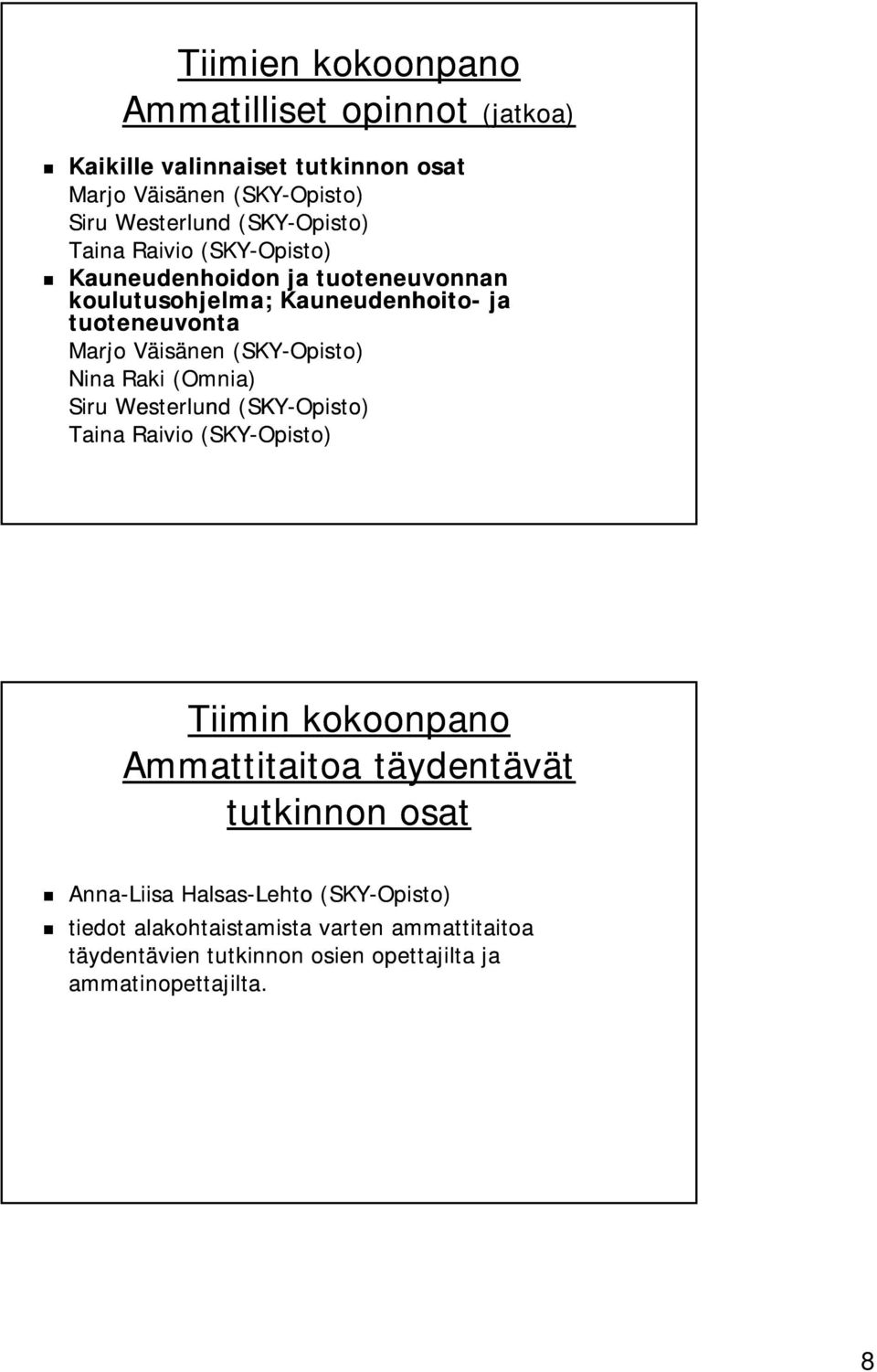 (SKY-Opisto) Nina Raki (Omnia) Siru Westerlund (SKY-Opisto) Taina Raivio (SKY-Opisto) Tiimin kokoonpano Ammattitaitoa täydentävät tutkinnon
