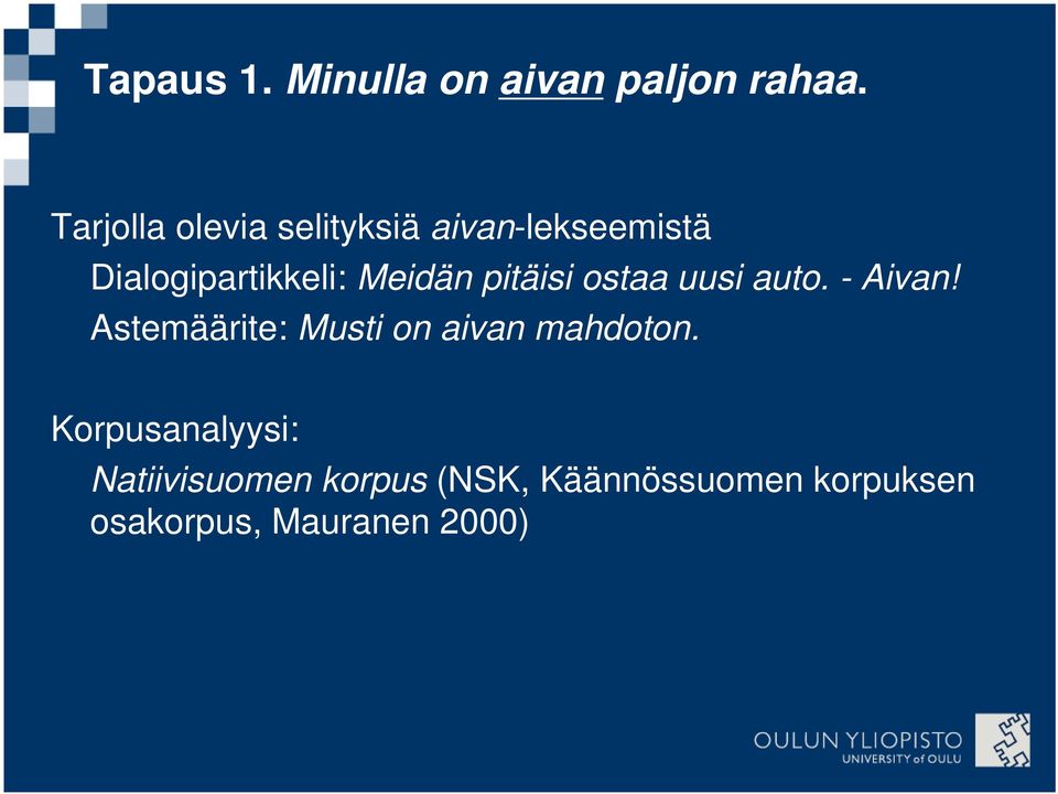 Meidän pitäisi ostaa uusi auto. - Aivan!