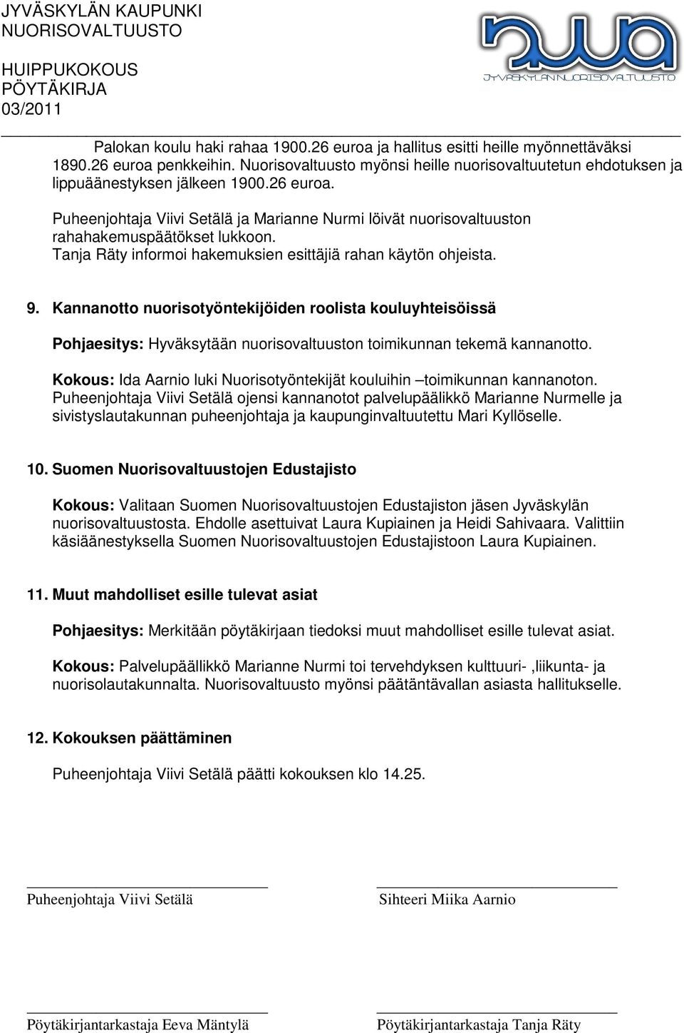 Kannanotto nuorisotyöntekijöiden roolista kouluyhteisöissä Pohjaesitys: Hyväksytään nuorisovaltuuston toimikunnan tekemä kannanotto.