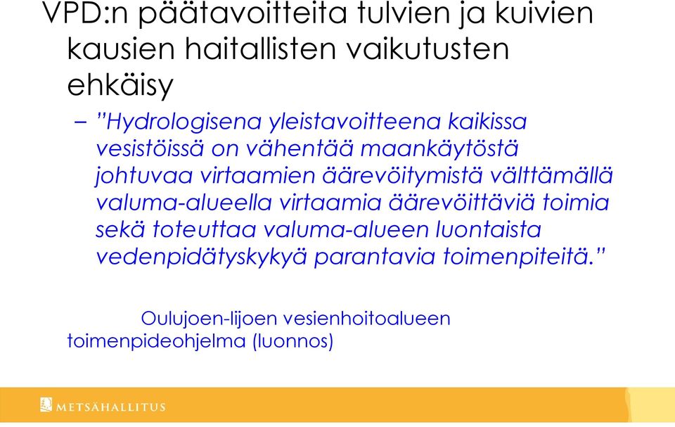 välttämällä valuma-alueella virtaamia äärevöittäviä toimia sekä toteuttaa valuma-alueen luontaista