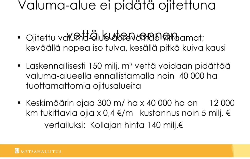 m3 vettä voidaan pidättää valuma-alueella ennallistamalla noin 40 000 ha tuottamattomia ojitusalueita