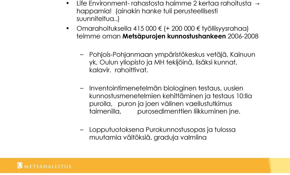 Kainuun yk, Oulun yliopisto ja MH tekijöinä, lisäksi kunnat, kalavir. rahoittivat.