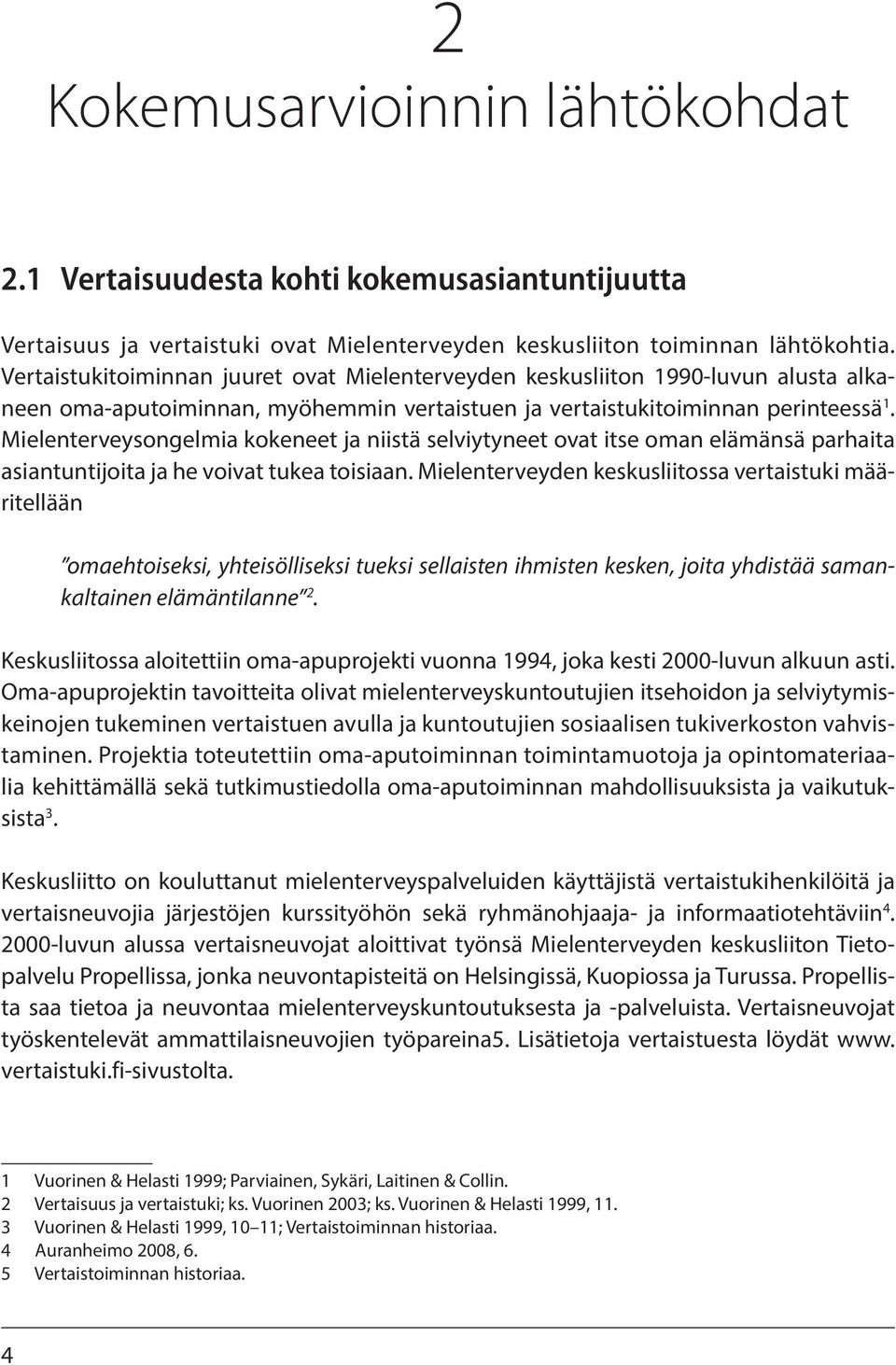 Mielenterveysongelmia kokeneet ja niistä selviytyneet ovat itse oman elämänsä parhaita asiantuntijoita ja he voivat tukea toisiaan.