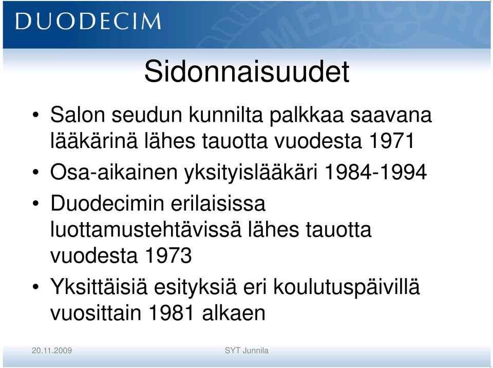 erilaisissa luottamustehtävissä lähes tauotta vuodesta 1973 Yksittäisiä
