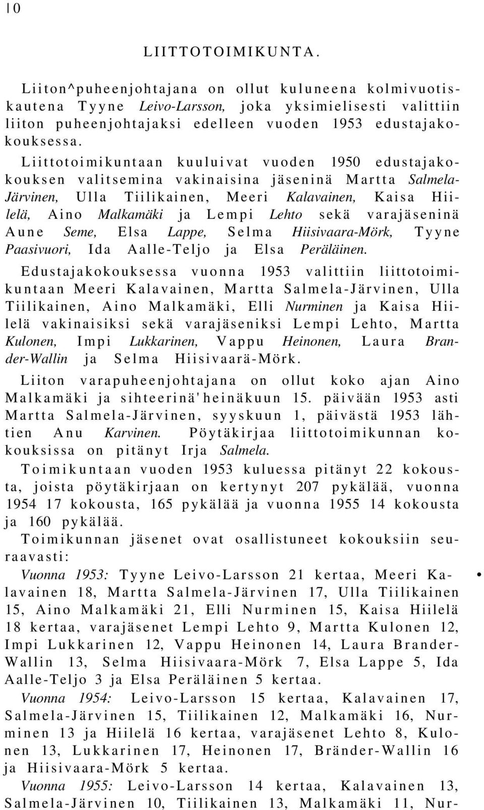sekä varajäseninä Aune Seme, Elsa Lappe, Selma Hiisivaara-Mörk, Tyyne Paasivuori, Ida Aalle-Teljo ja Elsa Peräläinen.