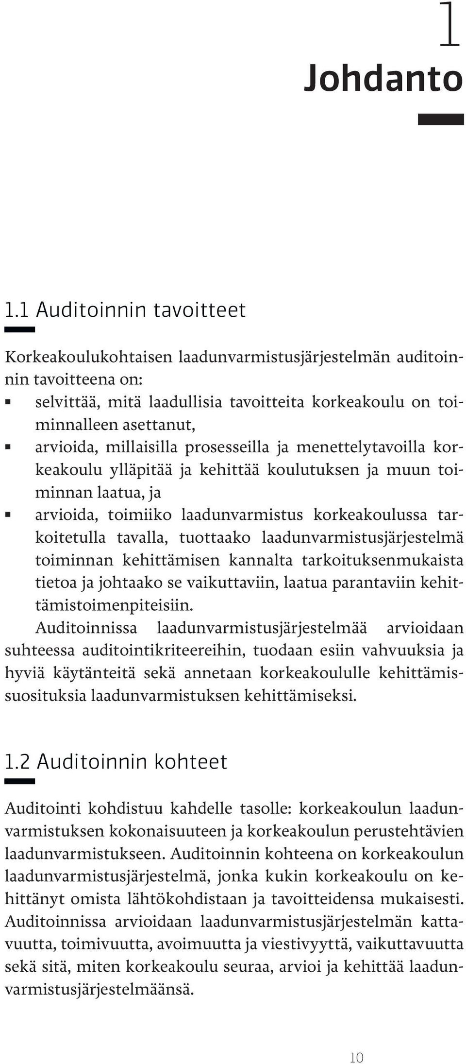millaisilla prosesseilla ja menettelytavoilla korkeakoulu ylläpitää ja kehittää koulutuksen ja muun toiminnan laatua, ja arvioida, toimiiko laadunvarmistus korkeakoulussa tarkoitetulla tavalla,