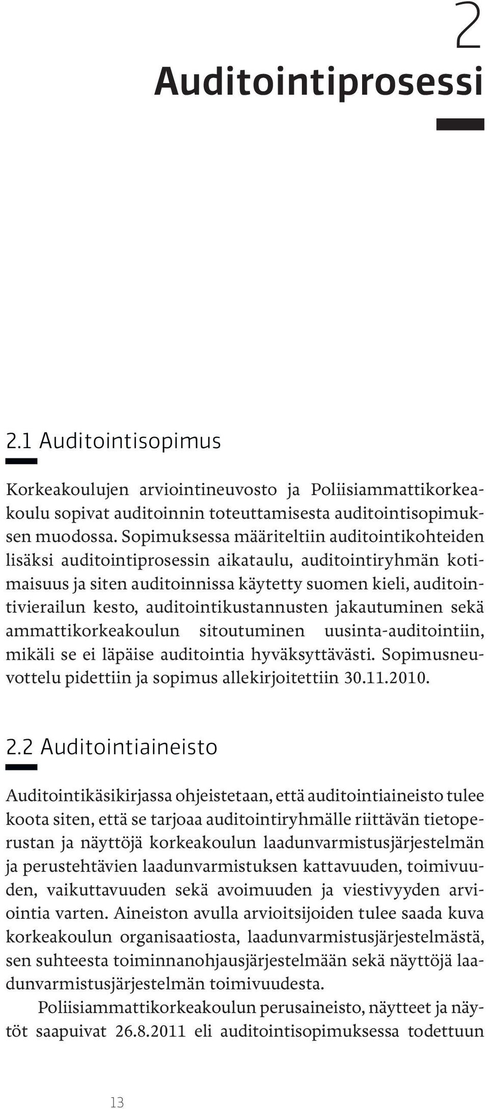 auditointikustannusten jakautuminen sekä ammattikorkeakoulun sitoutuminen uusinta-auditointiin, mikäli se ei läpäise auditointia hyväksyttävästi.