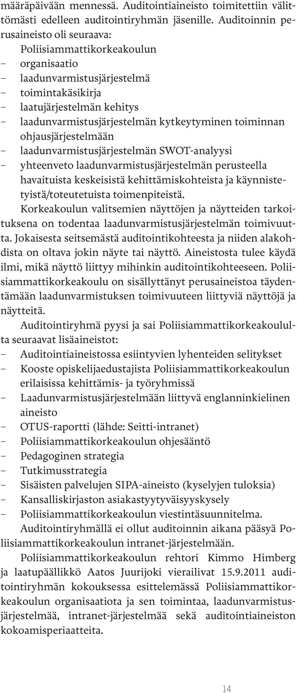 toiminnan ohjausjärjestelmään laadunvarmistusjärjestelmän SWOT-analyysi yhteenveto laadunvarmistusjärjestelmän perusteella havaituista keskeisistä kehittämiskohteista ja käynnistetyistä/toteutetuista