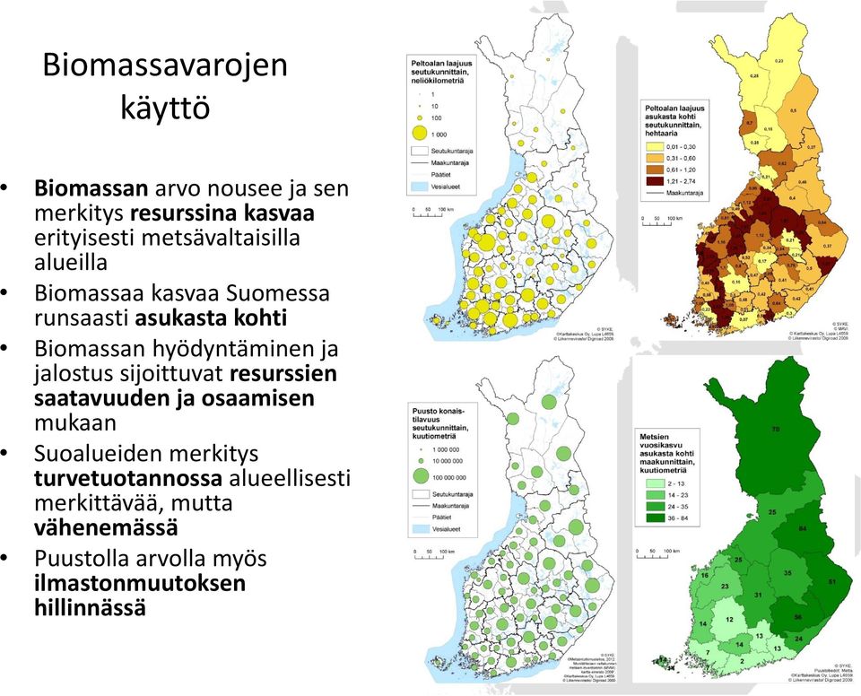 hyödyntäminen ja jalostus sijoittuvat resurssien saatavuuden ja osaamisen mukaan Suoalueiden