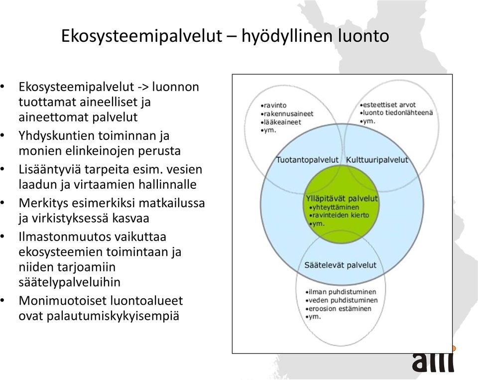 vesien laadun ja virtaamien hallinnalle Merkitys esimerkiksi matkailussa ja virkistyksessä kasvaa