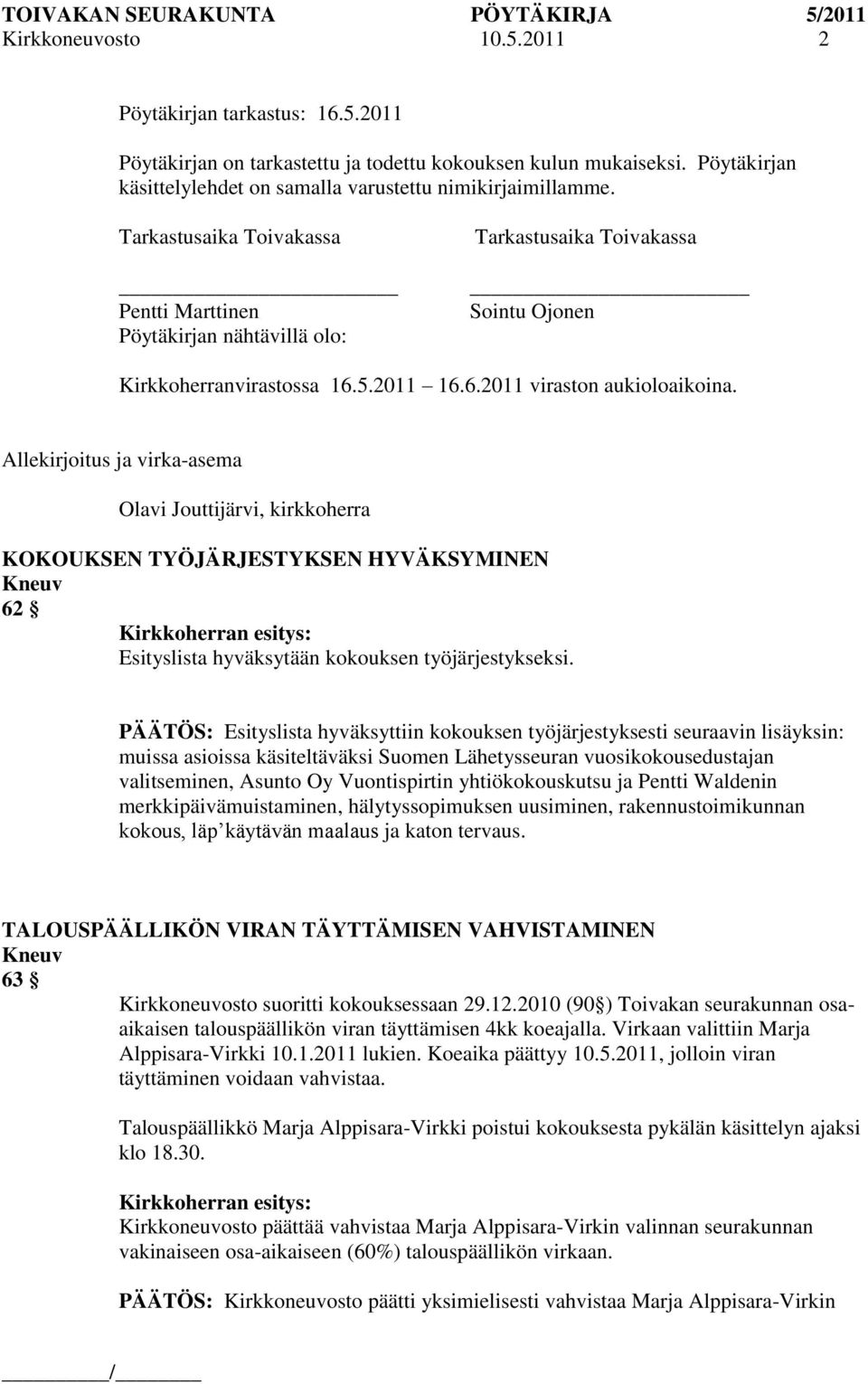 Allekirjoitus ja virka-asema Olavi Jouttijärvi, kirkkoherra KOKOUKSEN TYÖJÄRJESTYKSEN HYVÄKSYMINEN 62 Esityslista hyväksytään kokouksen työjärjestykseksi.