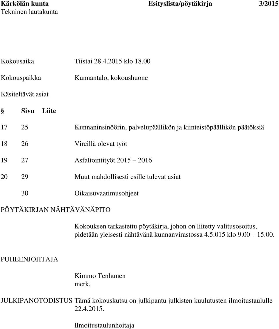 työt 19 27 Asfaltointityöt 2015 2016 20 29 Muut mahdollisesti esille tulevat asiat 30 Oikaisuvaatimusohjeet PÖYTÄKIRJAN NÄHTÄVÄNÄPITO Kokouksen tarkastettu pöytäkirja,