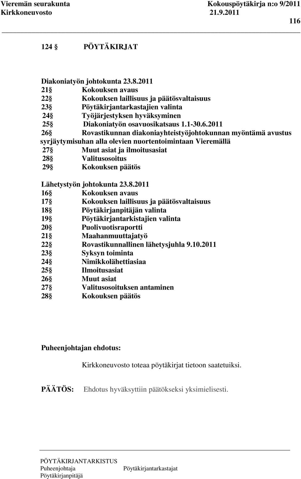 2011 26 Rovastikunnan diakoniayhteistyöjohtokunnan myöntämä avustus syrjäytymisuhan alla olevien nuortentoimintaan Vieremällä 27 Muut asiat ja ilmoitusasiat 28 Valitusosoitus 29 Kokouksen päätös