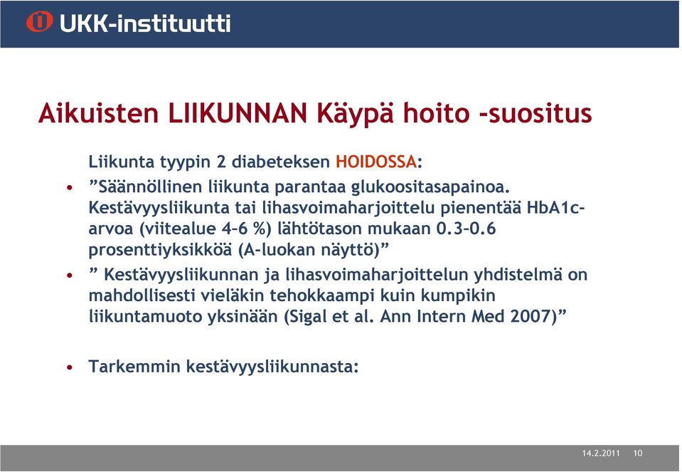 Kestävyysliikunta tai lihasvoimaharjoittelu pienentää HbA1carvoa (viitealue 4 6 %) lähtötason mukaan 0.3 0.