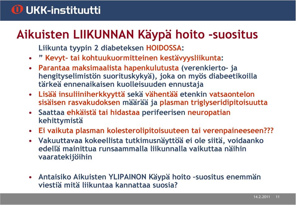 ja plasman triglyseridipitoisuutta Saattaa ehkäistä tai hidastaa perifeerisen neuropatian kehittymistä Ei vaikuta plasman kolesterolipitoisuuteen tai verenpaineeseen?