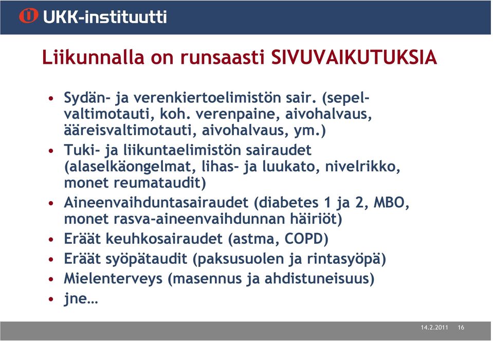 ) Tuki- ja liikuntaelimistön sairaudet (alaselkäongelmat, lihas- ja luukato, nivelrikko, monet reumataudit)