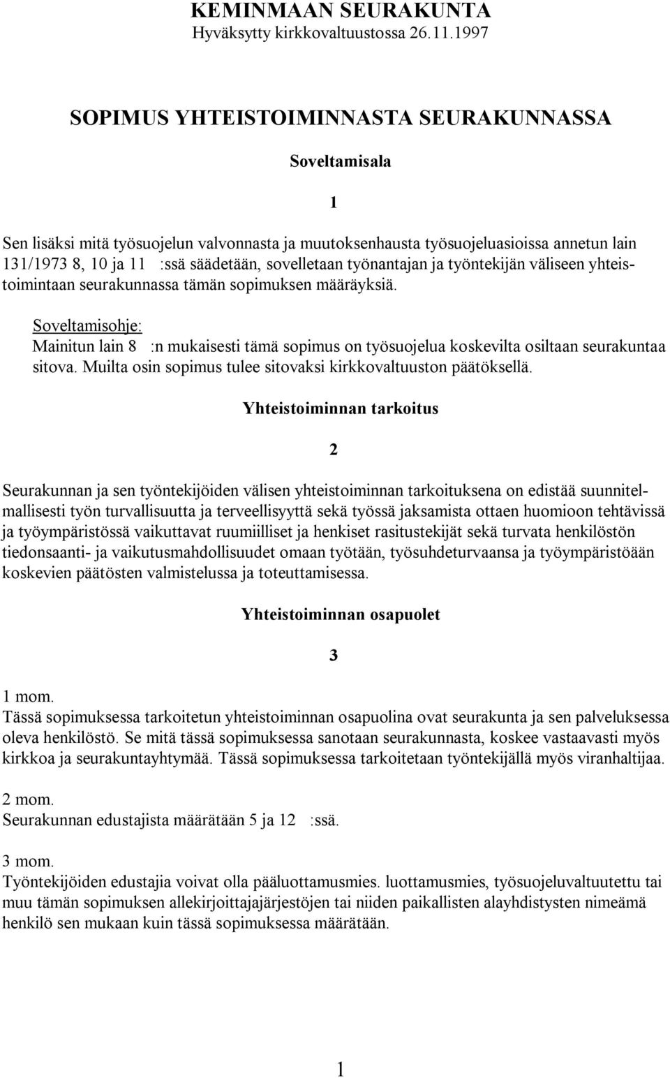 sovelletaan työnantajan ja työntekijän väliseen yhteistoimintaan seurakunnassa tämän sopimuksen määräyksiä.