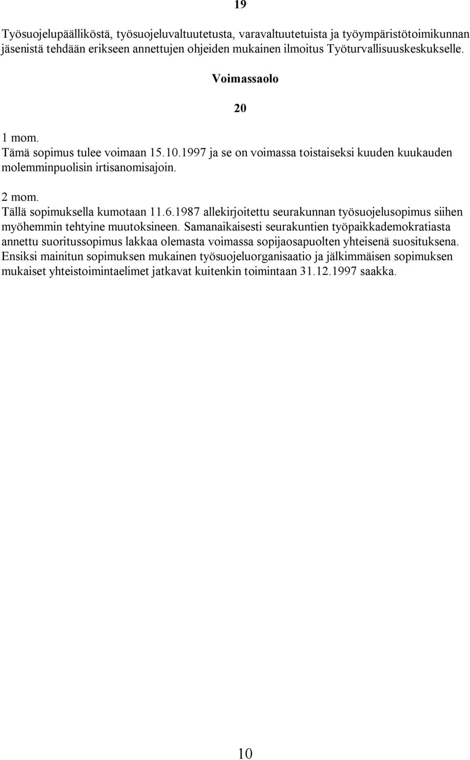 1987 allekirjoitettu seurakunnan työsuojelusopimus siihen myöhemmin tehtyine muutoksineen.