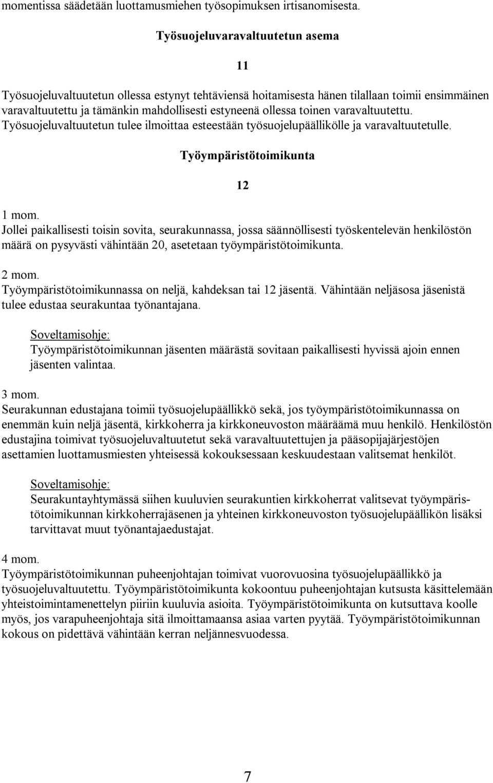 toinen varavaltuutettu. Työsuojeluvaltuutetun tulee ilmoittaa esteestään työsuojelupäällikölle ja varavaltuutetulle.