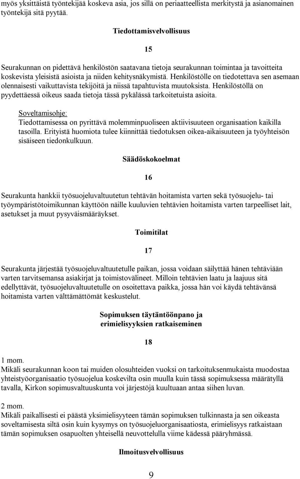 Henkilöstölle on tiedotettava sen asemaan olennaisesti vaikuttavista tekijöitä ja niissä tapahtuvista muutoksista.