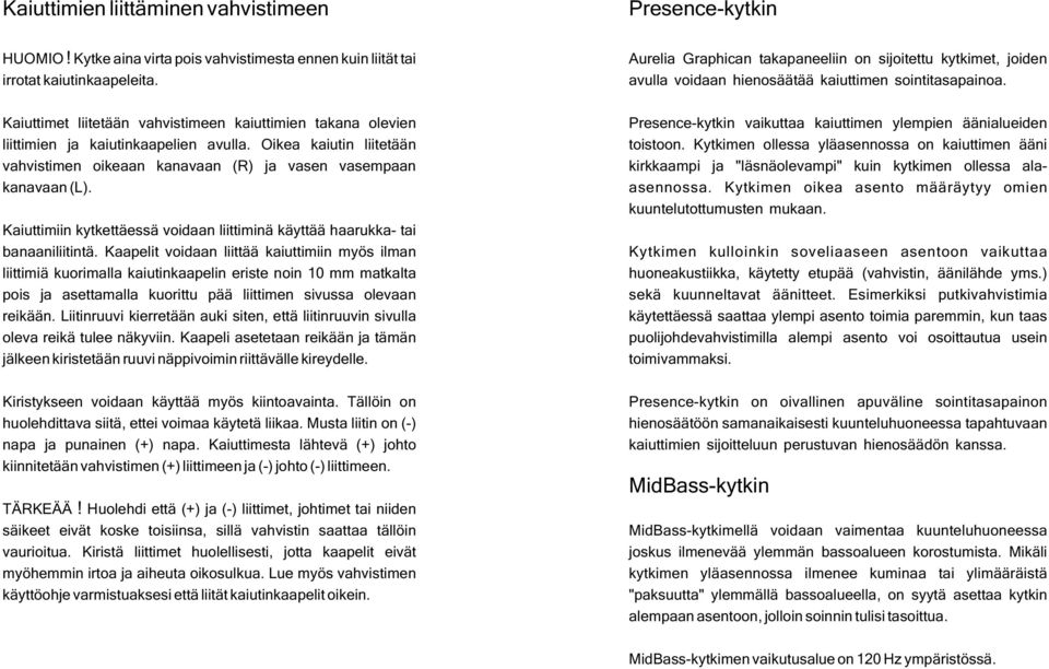 Kaiuttimiin kytkettäessä voidaan liittiminä käyttää haarukka- tai banaaniliitintä.