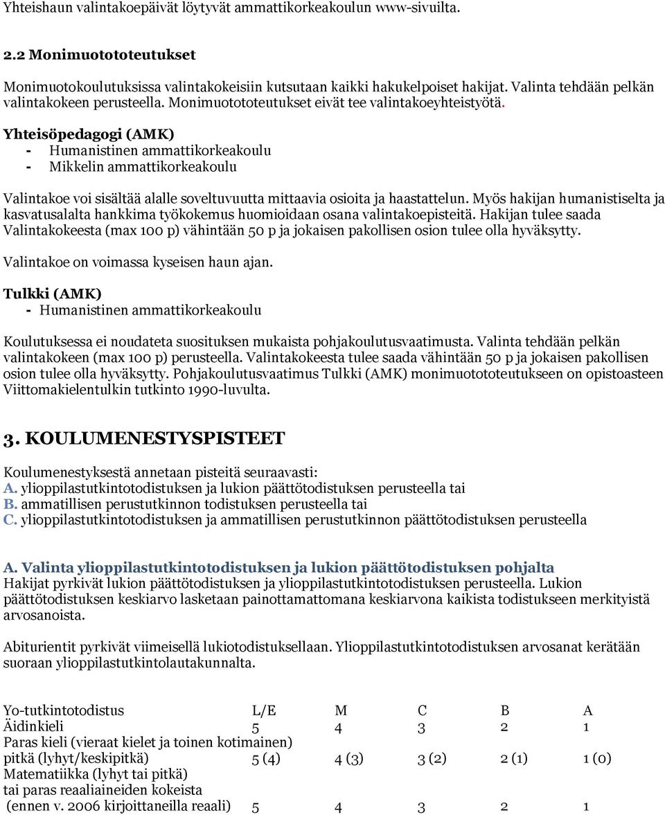 Yhteisöpedagogi (AMK) - Mikkelin ammattikorkeakoulu Valintakoe voi sisältää alalle soveltuvuutta mittaavia osioita ja haastattelun.