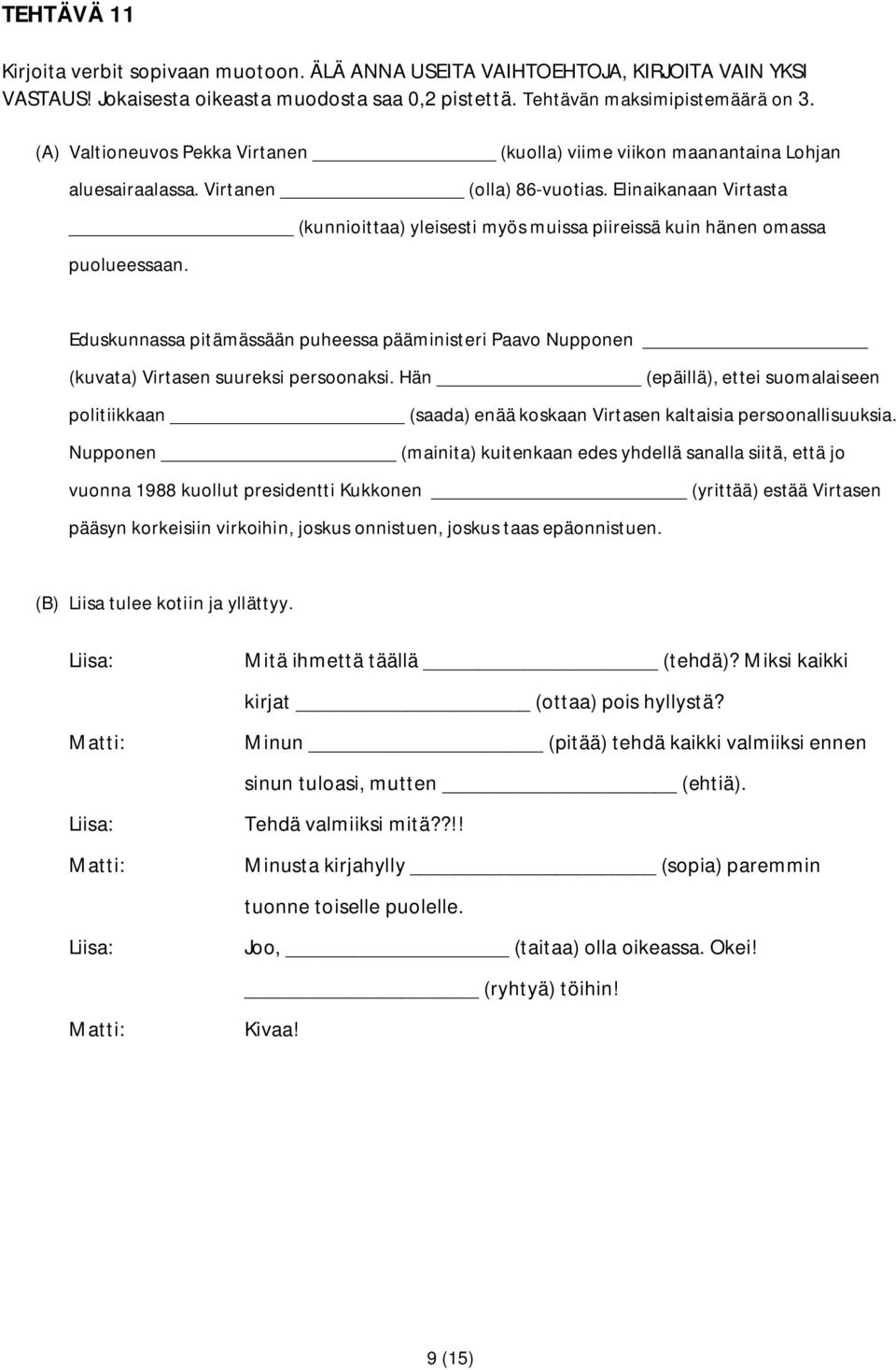 Elinaikanaan Virtasta (kunnioittaa) yleisesti myös muissa piireissä kuin hänen omassa puolueessaan.