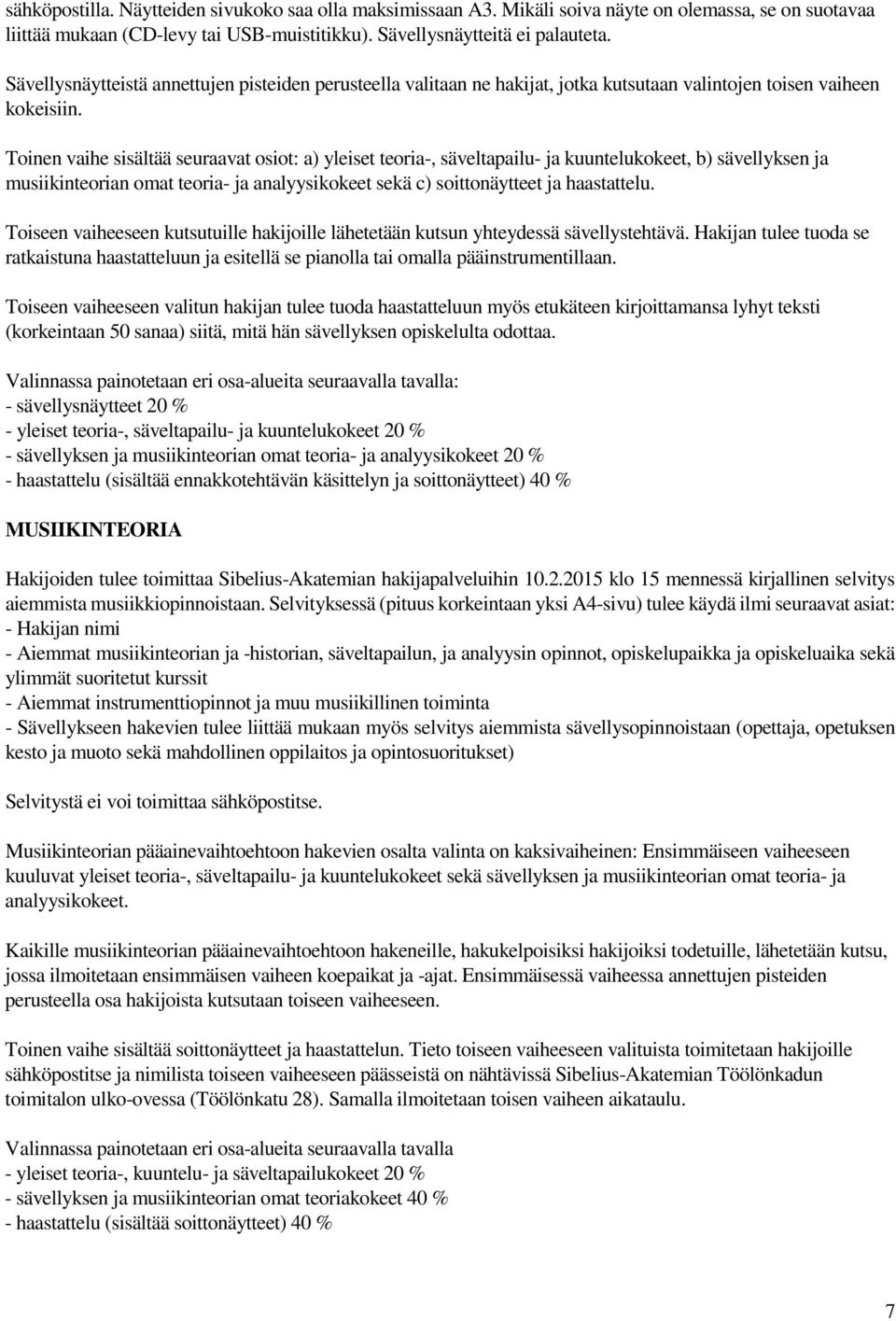 Toinen vaihe sisältää seuraavat osiot: a) yleiset teoria-, säveltapailu- ja kuuntelukokeet, b) sävellyksen ja musiikinteorian omat teoria- ja analyysikokeet sekä c) soittonäytteet ja haastattelu.