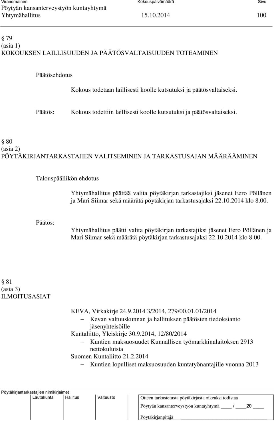 80 (asia 2) PÖYTÄKIRJANTARKASTAJIEN VALITSEMINEN JA TARKASTUSAJAN MÄÄRÄÄMINEN Yhtymähallitus päättää valita pöytäkirjan tarkastajiksi jäsenet Eero Pöllänen ja Mari Siimar sekä määrätä pöytäkirjan