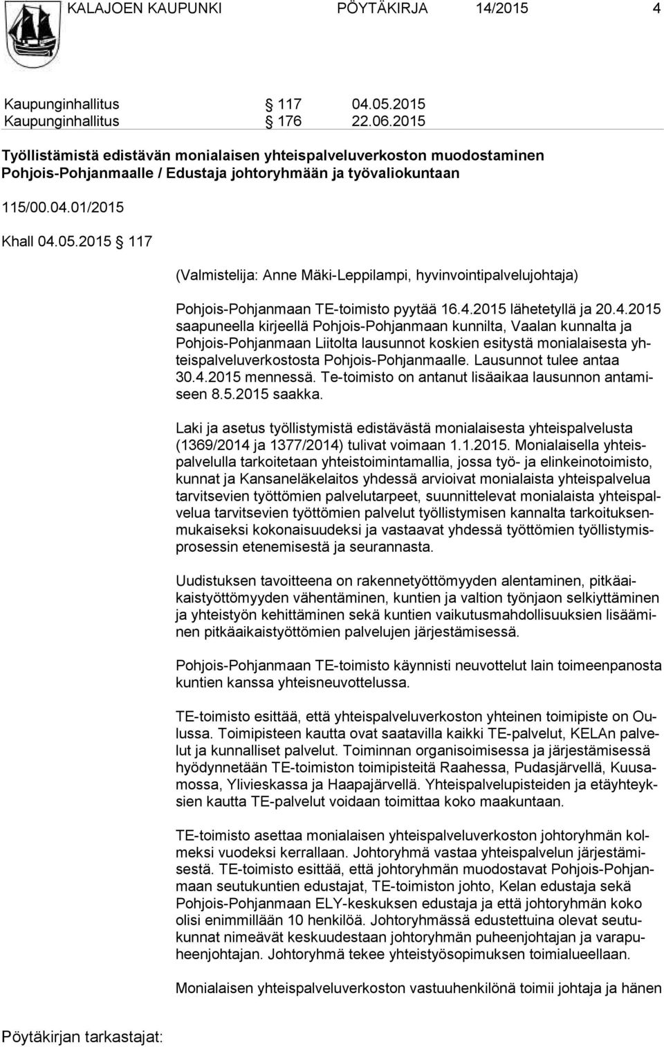 2015 117 (Valmistelija: Anne Mäki-Leppilampi, hyvinvointipalvelujohtaja) Pohjois-Pohjanmaan TE-toimisto pyytää 16.4.