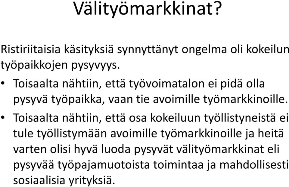 Toisaalta nähtiin, että osa kokeiluun työllistyneistä ei tule työllistymään avoimille työmarkkinoille ja heitä