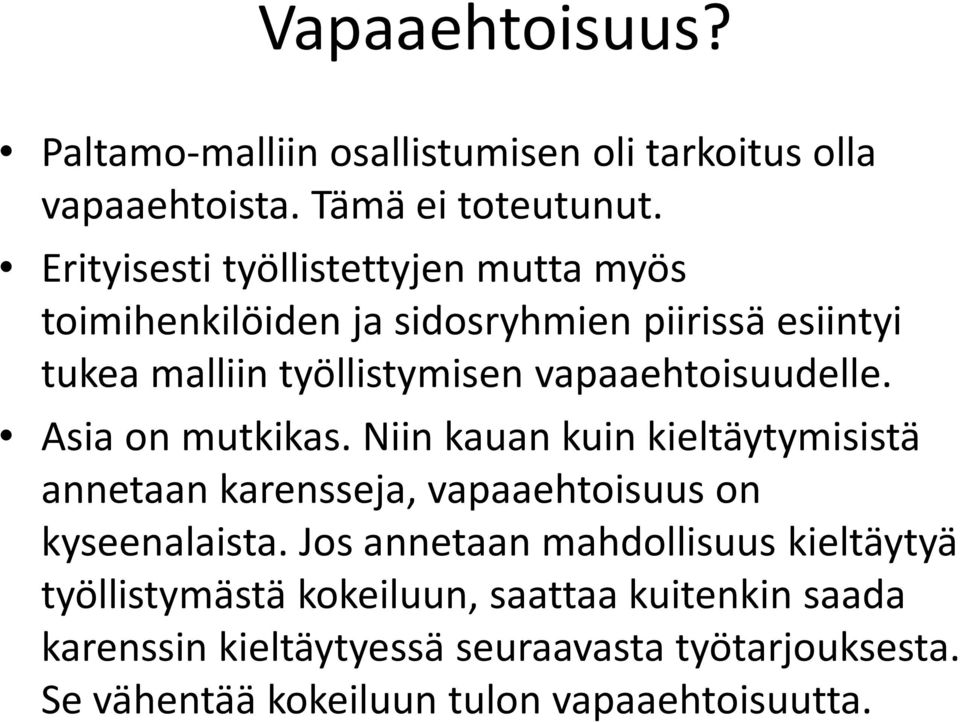 vapaaehtoisuudelle. Asia on mutkikas. Niin kauan kuin kieltäytymisistä annetaan karensseja, vapaaehtoisuus on kyseenalaista.
