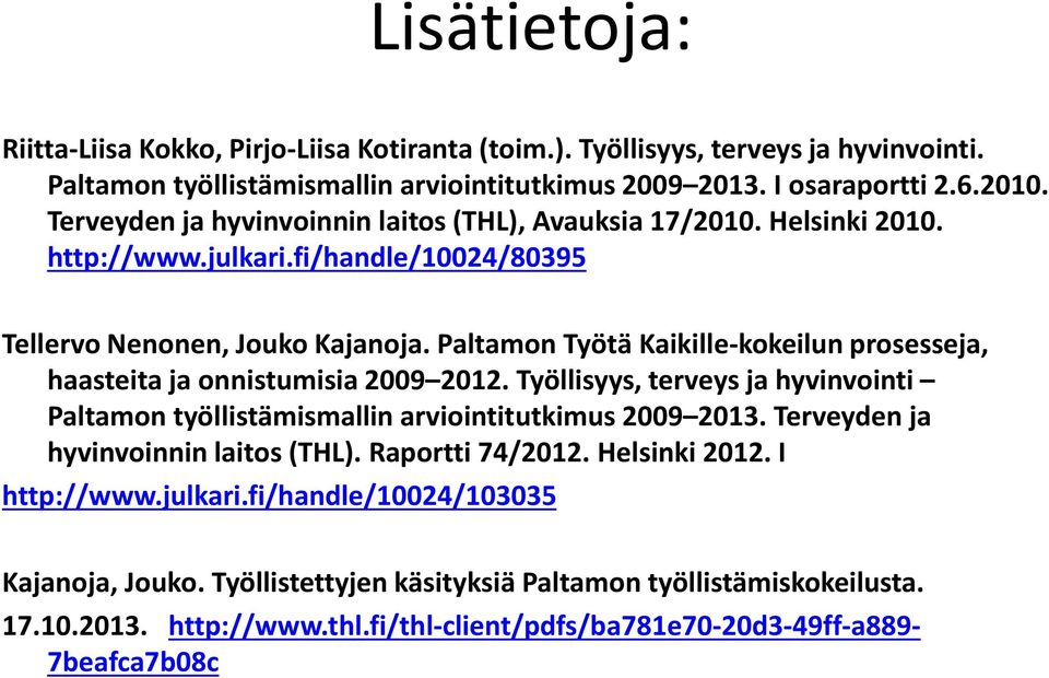 Paltamon Työtä Kaikille-kokeilun prosesseja, haasteita ja onnistumisia 2009 2012. Työllisyys, terveys ja hyvinvointi Paltamon työllistämismallin arviointitutkimus 2009 2013.