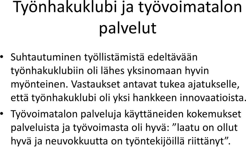 Vastaukset antavat tukea ajatukselle, että työnhakuklubi oli yksi hankkeen innovaatioista.