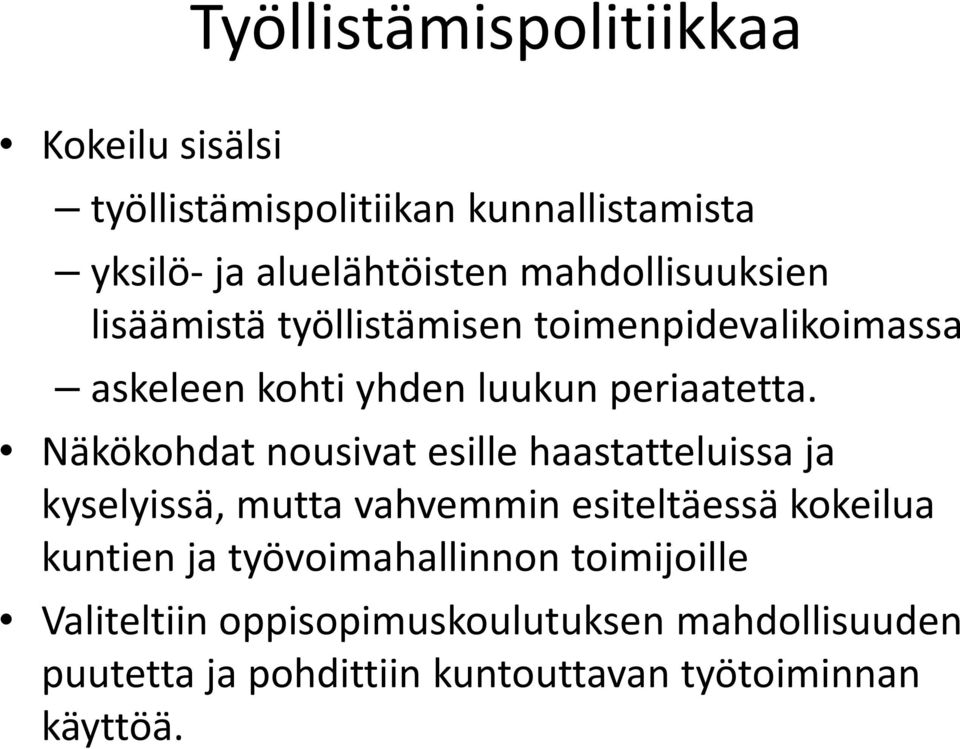 Näkökohdat nousivat esille haastatteluissa ja kyselyissä, mutta vahvemmin esiteltäessä kokeilua kuntien ja