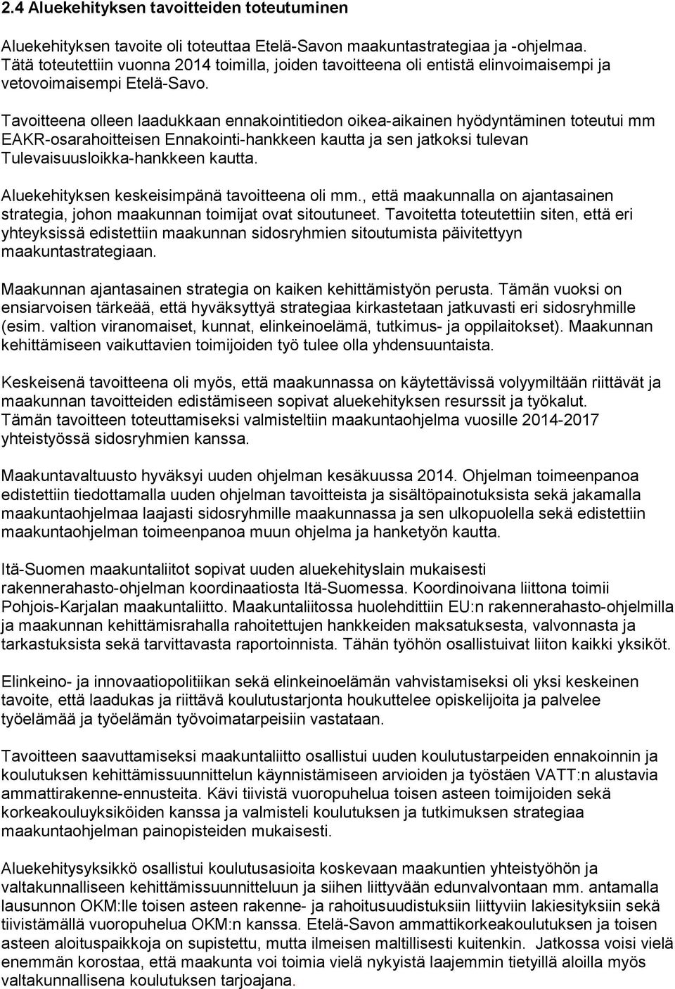 Tavoitteena olleen laadukkaan ennakointitiedon oikea-aikainen hyödyntäminen toteutui mm EAKR-osarahoitteisen Ennakointi-hankkeen kautta ja sen jatkoksi tulevan Tulevaisuusloikka-hankkeen kautta.