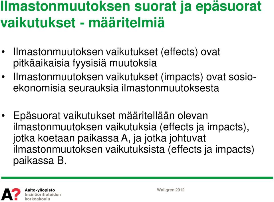 ilmastonmuutoksesta Epäsuorat vaikutukset määritellään olevan ilmastonmuutoksen vaikutuksia (effects ja
