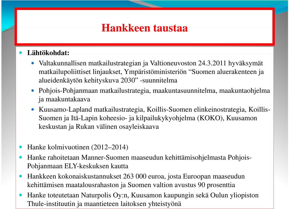 maakuntaohjelma ja maakuntakaava Kuusamo-Lapland matkailustrategia, t t i Koillis-Suomen elinkeinostrategia, i t i Koillis- Suomen ja Itä-Lapin koheesio- ja kilpailukykyohjelma (KOKO), Kuusamon