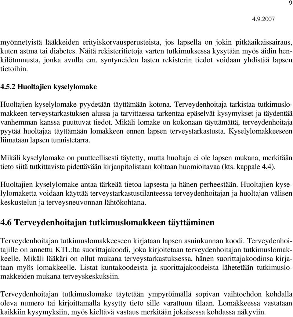 2 Huoltajien kyselylomake Huoltajien kyselylomake pyydetään täyttämään kotona.