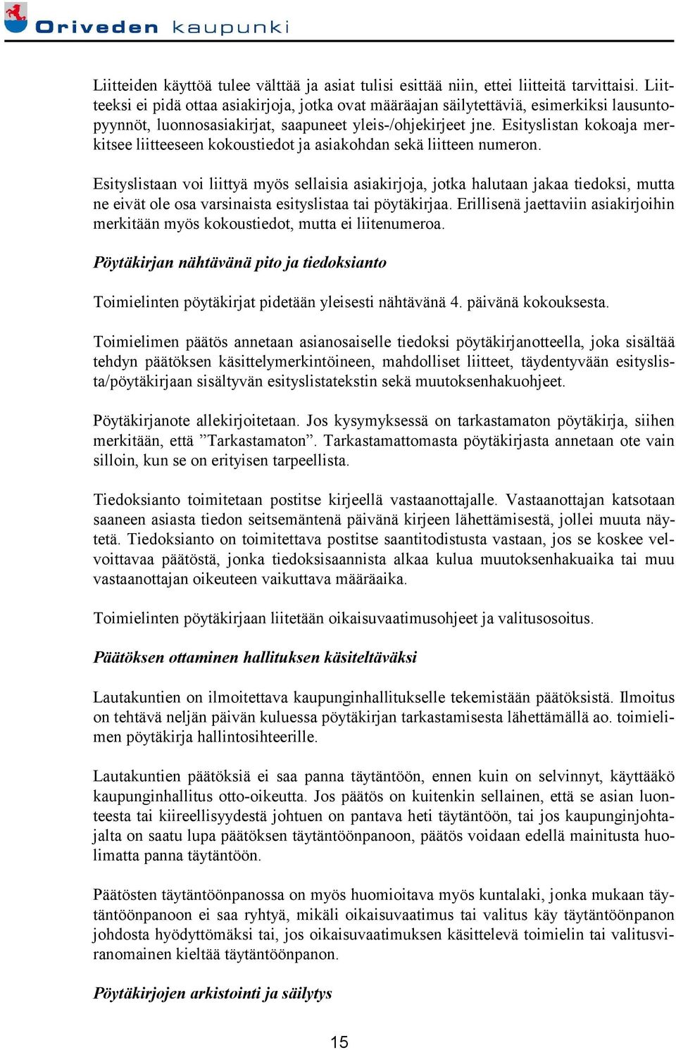 Esityslistan kokoaja merkitsee liitteeseen kokoustiedot ja asiakohdan sekä liitteen numeron.