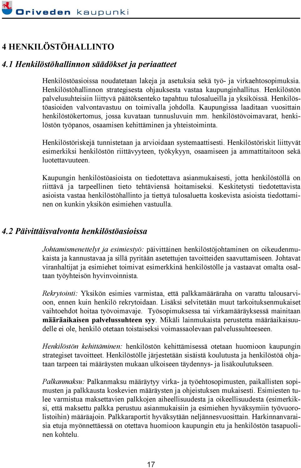 Henkilöstöasioiden valvontavastuu on toimivalla johdolla. Kaupungissa laaditaan vuosittain henkilöstökertomus, jossa kuvataan tunnusluvuin mm.