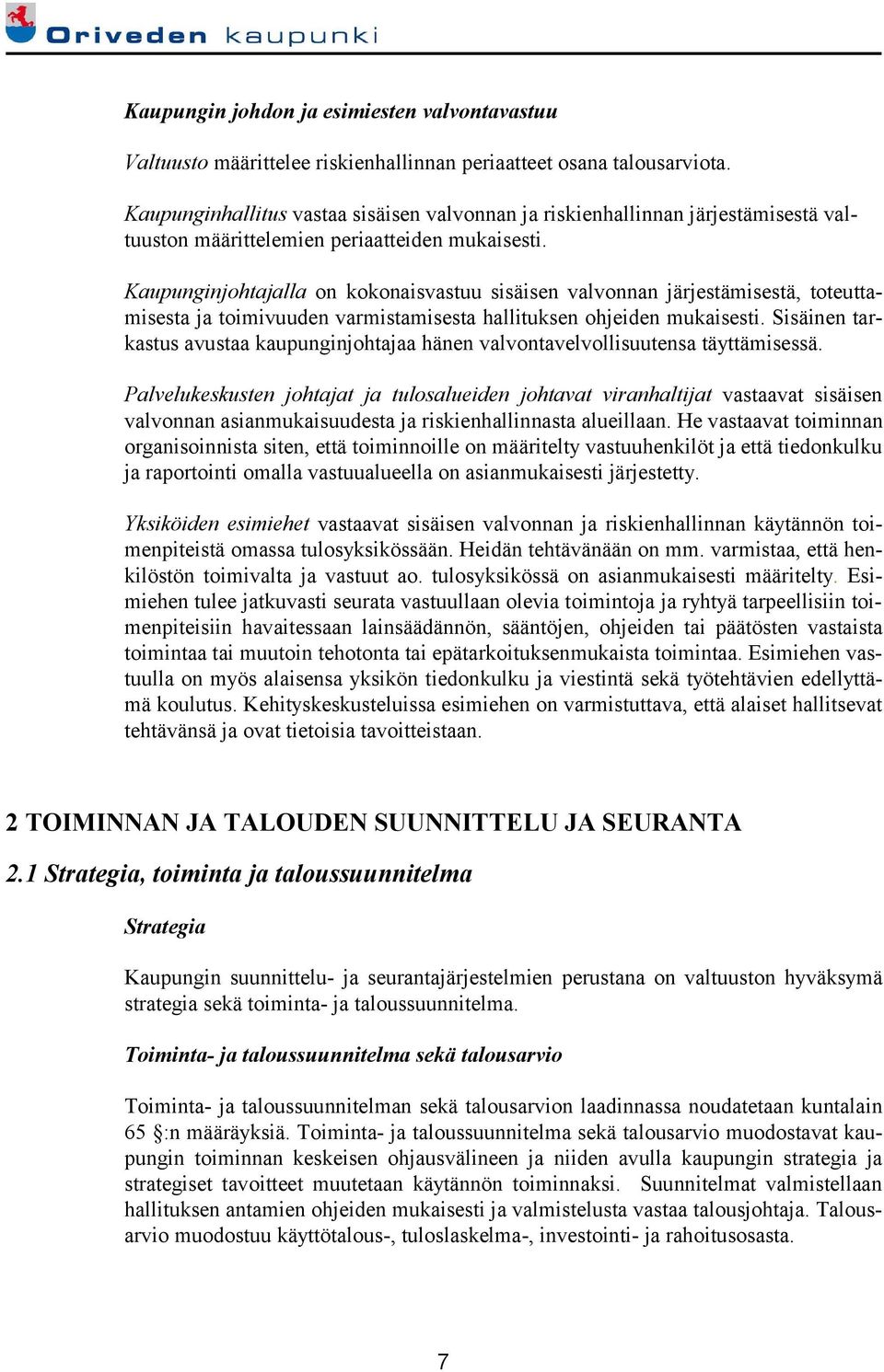 Kaupunginjohtajalla on kokonaisvastuu sisäisen valvonnan järjestämisestä, toteuttamisesta ja toimivuuden varmistamisesta hallituksen ohjeiden mukaisesti.